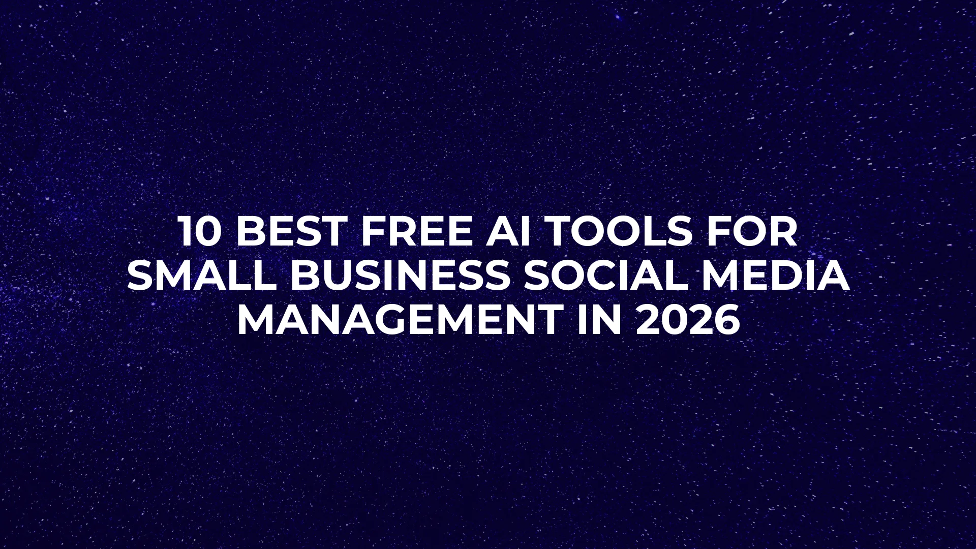 10 Best Free AI Tools for Small Business Social Media Management in 2026