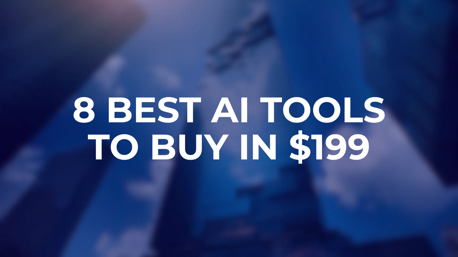 8 Best AI Tools to Buy in $199