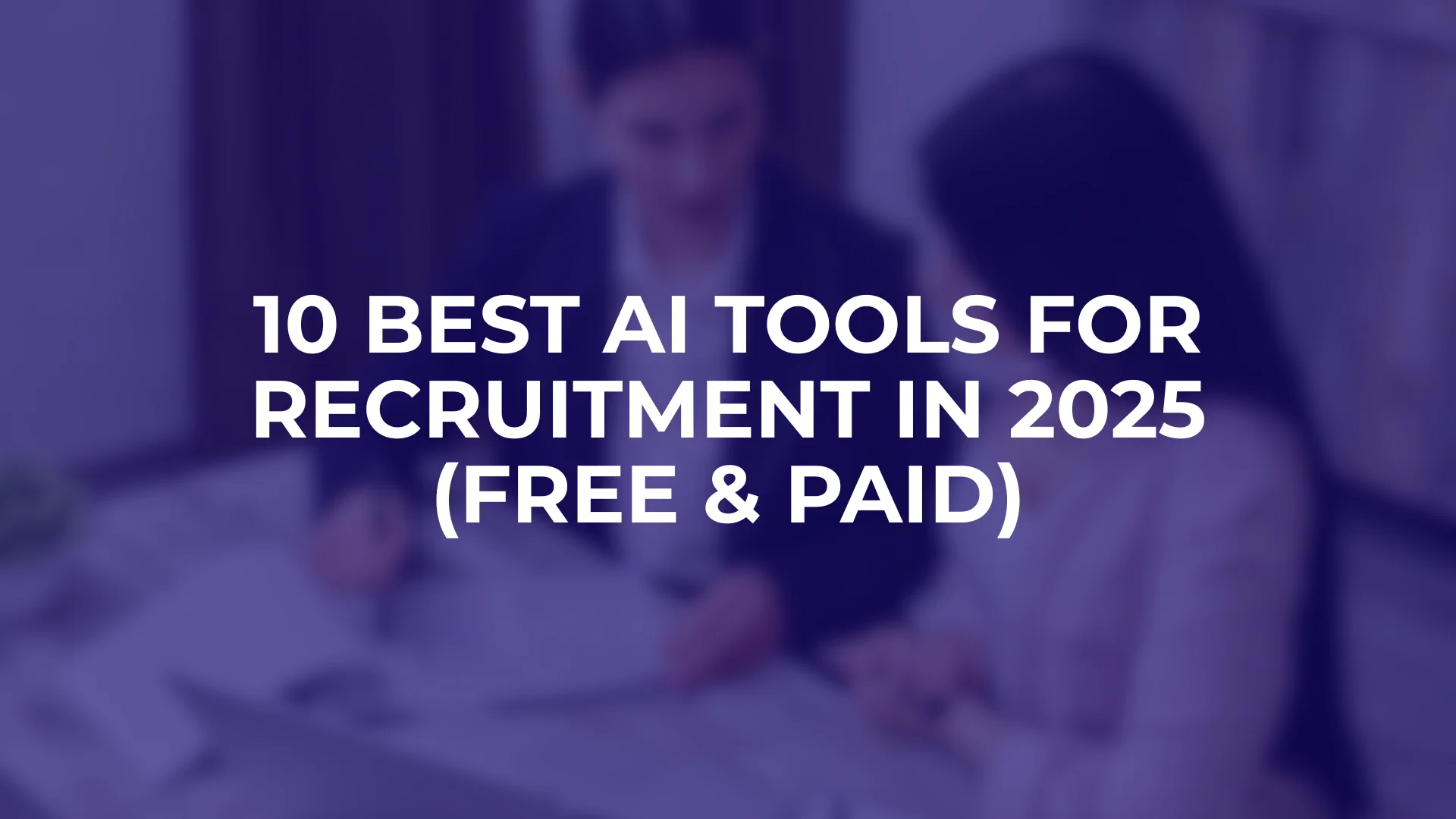 10 Best AI Tools for Recruitment in 2025 (Free & Paid)