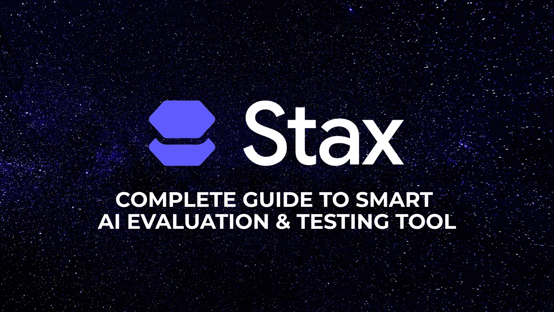 Google AI Stax Complete Guide to Smart AI Evaluation & Testing Tool