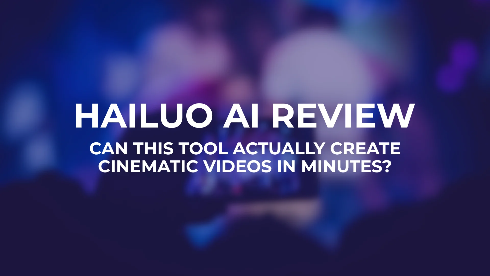 Hailuo AI Review - Can This Tool Actually Create Cinematic Videos in Minutes