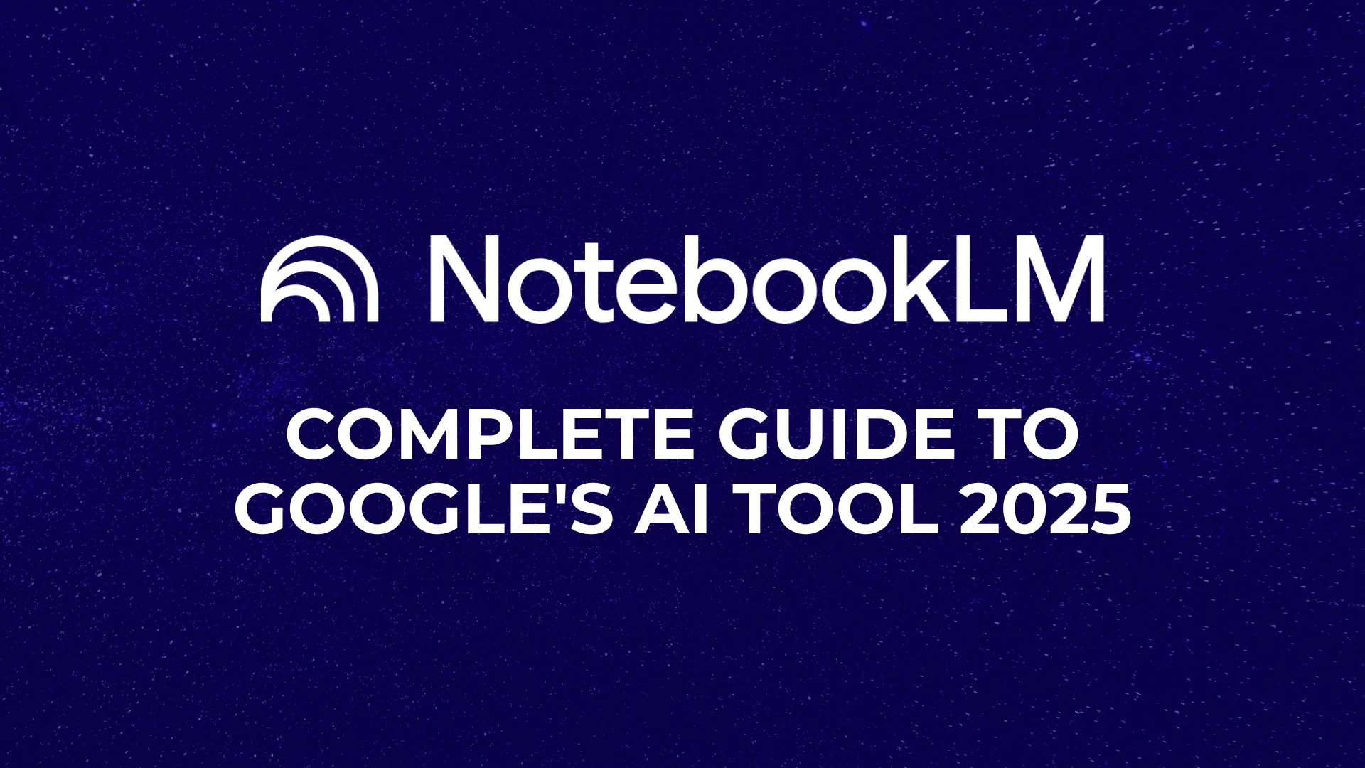 What is NotebookLM? Complete Guide to Google's AI Tool 2025