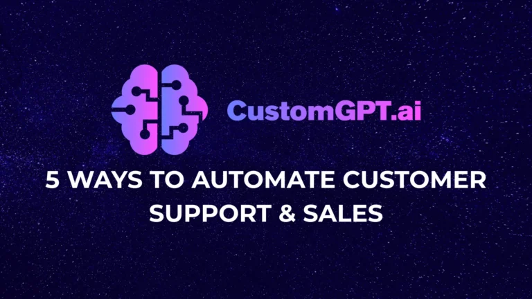 5 Ways to Automate Customer Support & Sales with CustomGPT.ai