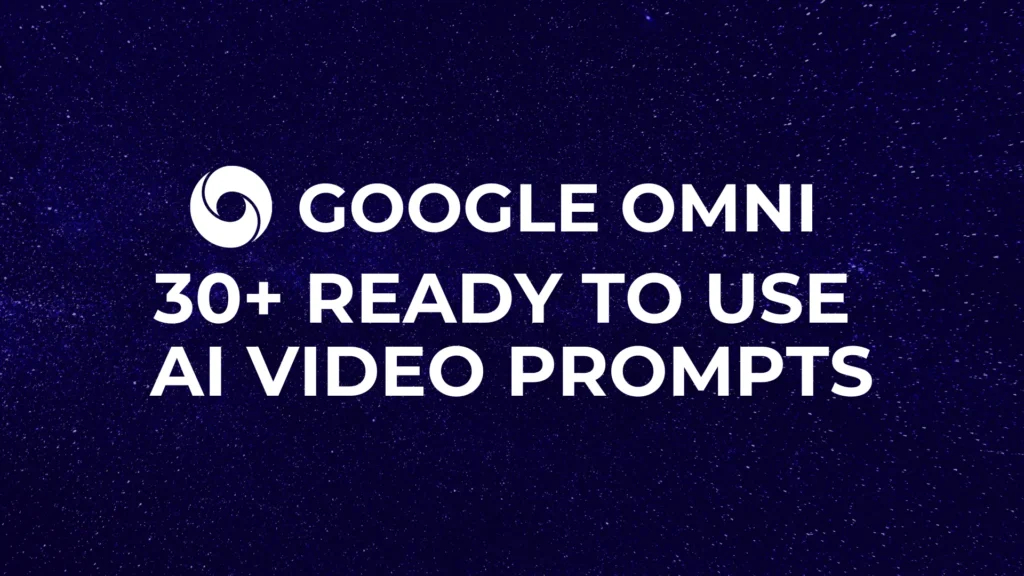 Google Omni 30+ Ready to Use AI VIDEO Prompts
