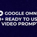 Google Omni 30+ Ready to Use AI VIDEO Prompts