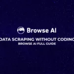 Data Scraping without Coding Browse AI Full Guide